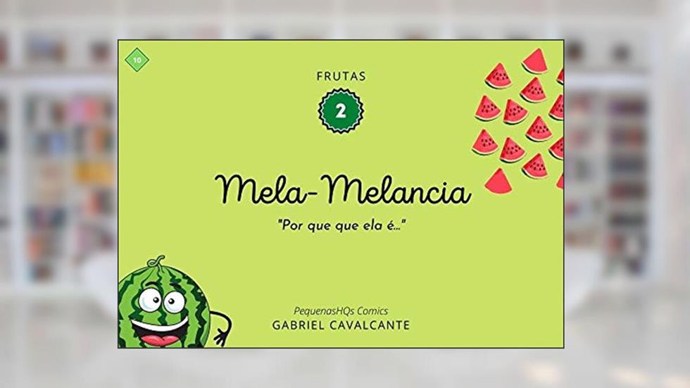 Mela-Melancia: Por que que ela é... (PequenasHQs Comics - Frutas Livro 2), do autor Gabriel Cavalcante