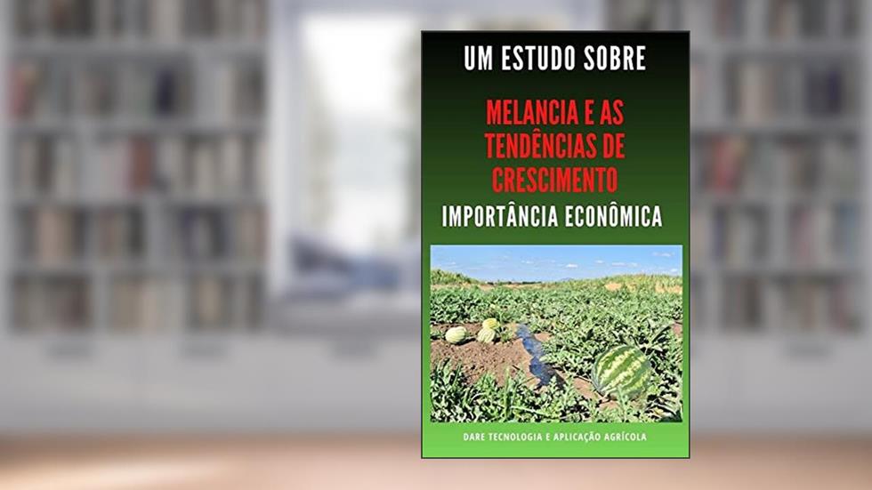 MELANCIA E AS TENDÊNCIAS DE CRESCIMENTO | Importância Econômica, do autor DARE AGRO