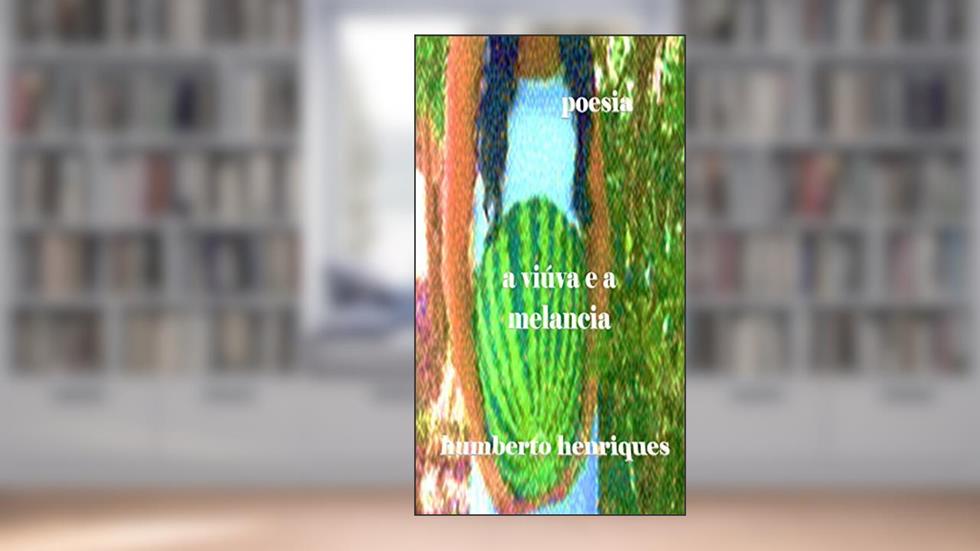 A Viúva e a Melancia, do autor José Humberto da Silva Henriques