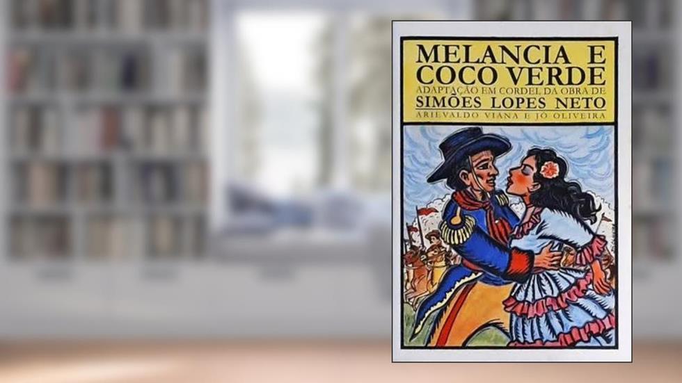Melancia E Coco Verde : Adaptação Em Cordel Da Obra De Simões Lopes Neto., do autor Arievaldo Viana