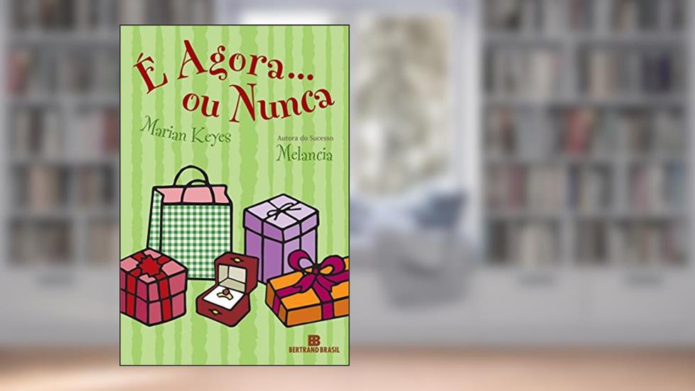 É agora... ou nunca, do autor Marian Keyes