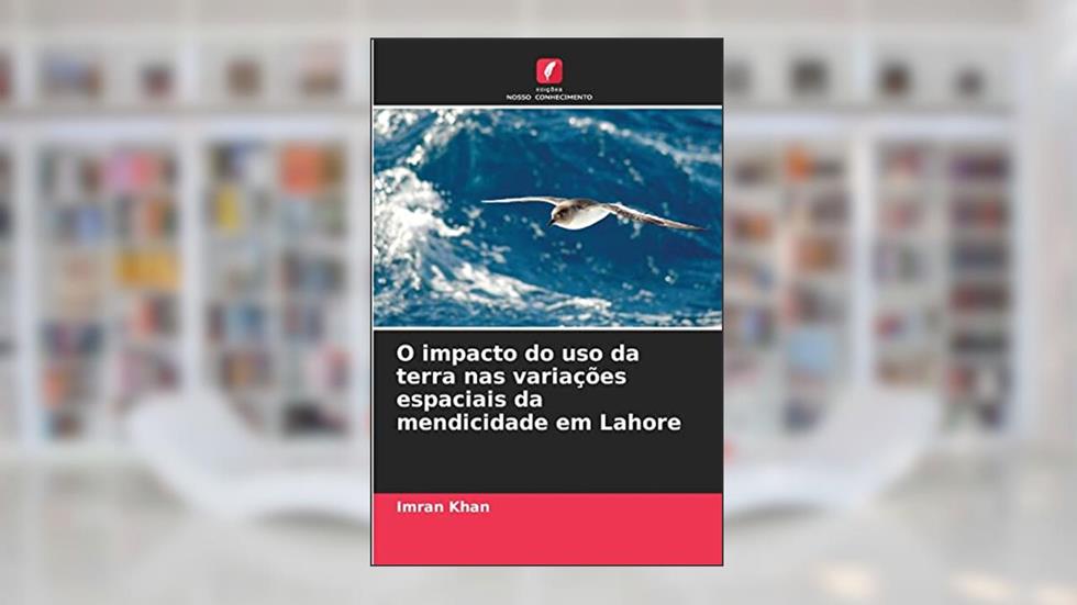 O impacto do uso da terra nas variações espaciais da mendicidade em Lahore, do autor Imran Khan