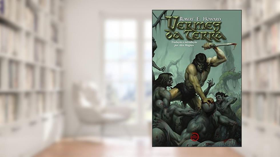 Vermes da Terra, do autor Robert E. Howard