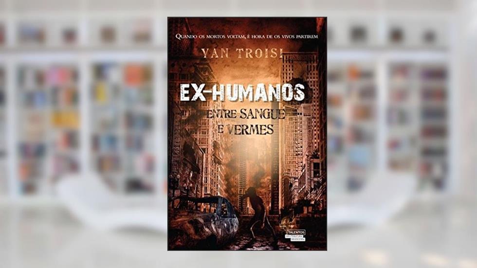 Ex Humanos. Entre Sangue e Vermes, do autor Yan Troisi