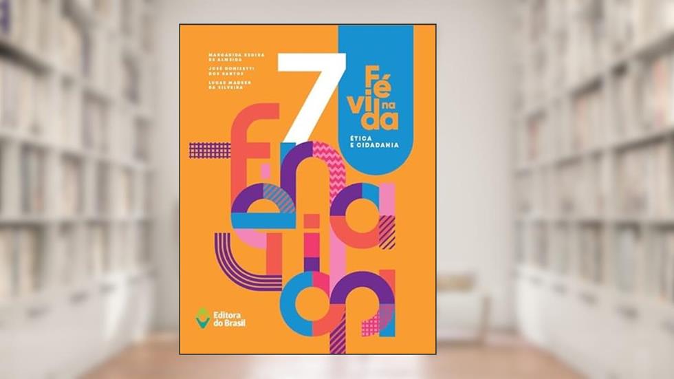 Fé na vida - Ética e cidadania - 7º ano - Ensino fundamental II, do autor Margarida Regina de Almeida; José Donizetti dos Santos; Lucas Madsen da Silveira