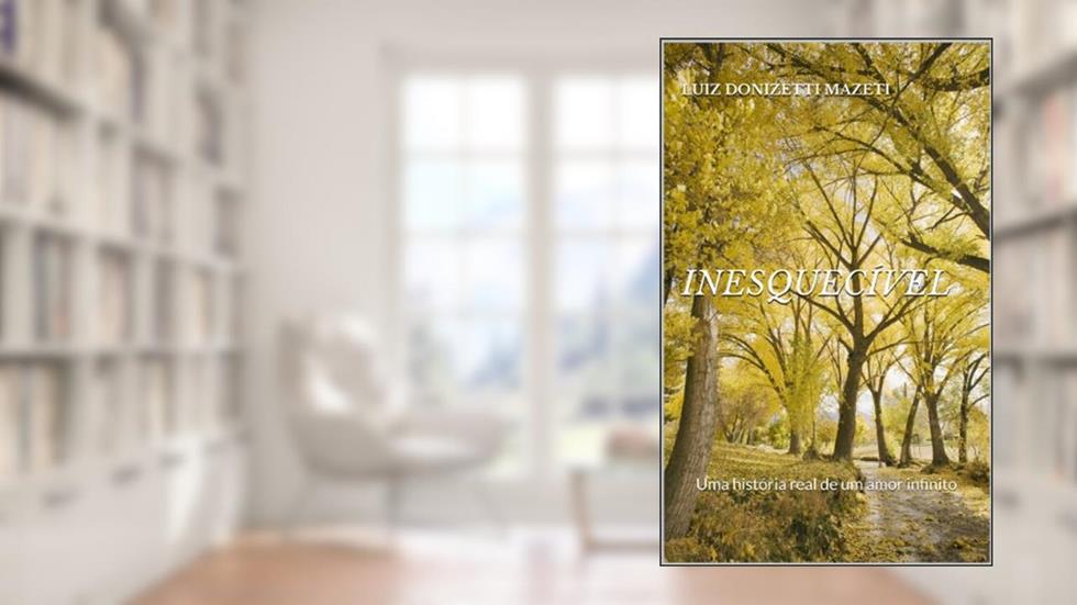Inesquecível, do autor Luiz Donizetti Mazeti