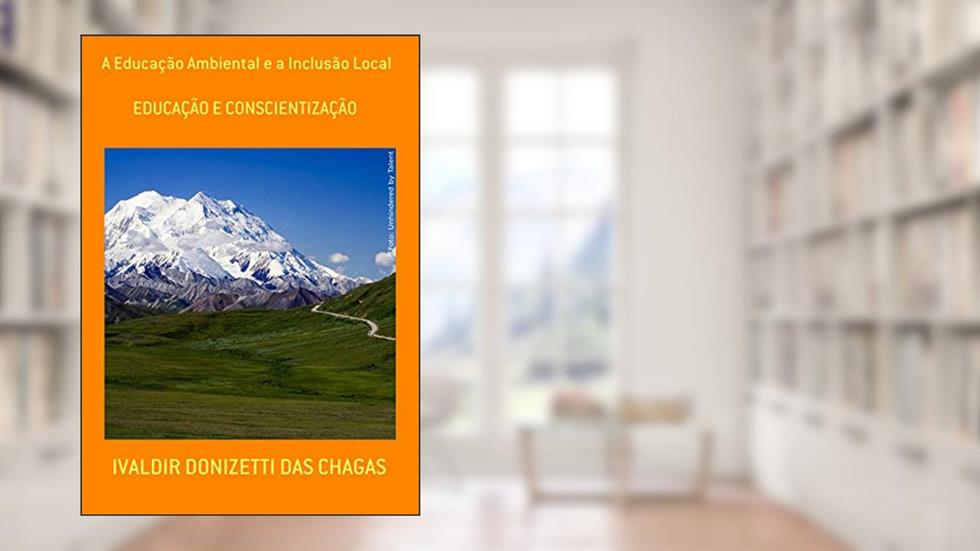 A Educação Ambiental E A Inclusão Local, do autor Ivaldir Donizetti Das Chagas