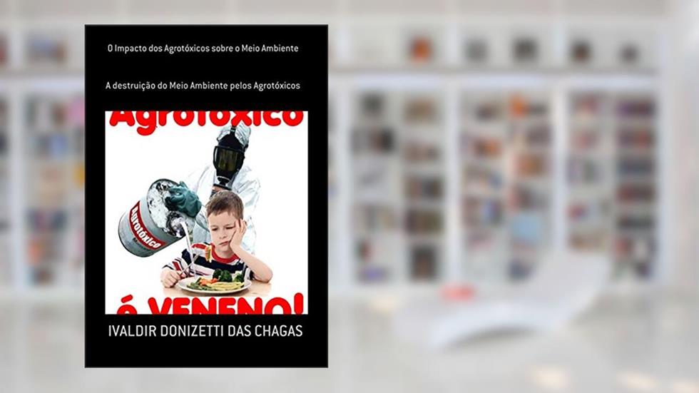 O Impacto dos Agrotóxicos Sobre o Meio Ambiente, do autor Ivaldir Donizetti Das Chagas