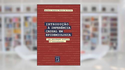 Capa de Introdução à inferência causal em epidemiologia: Uma abordagem gráfica e contrafatual, do autor Antônio Augusto Moura da Silva
