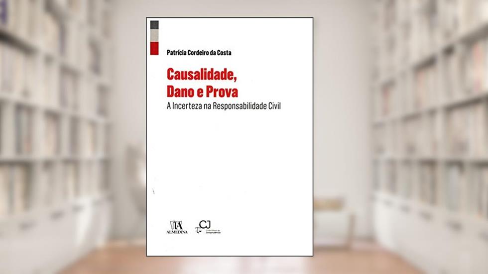 Causalidade, Dano e Prova: a Incerteza na Responsabilidade Civil, do autor Patrícia Cordeiro da Costa