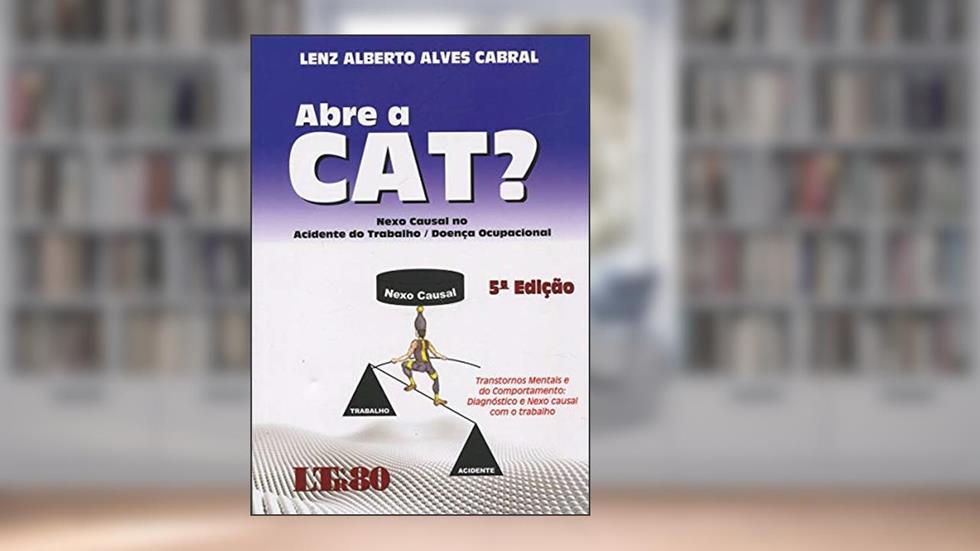 Abre A CAT?: Nexo Causal No Acidente Do Trabalho / Doença Ocupacional, do autor Lenz Alberto Alves Cabral