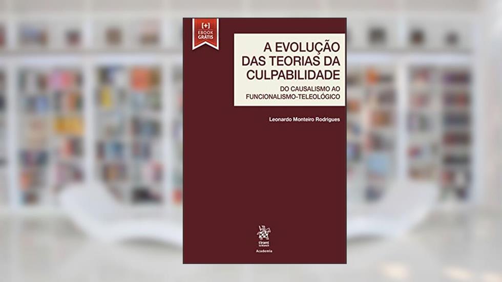 A Evolução das Teorias da Culpabilidade: do Causalismo ao Funcionalismo-teleológico, do autor Leonardo Monteiro Rodrigues