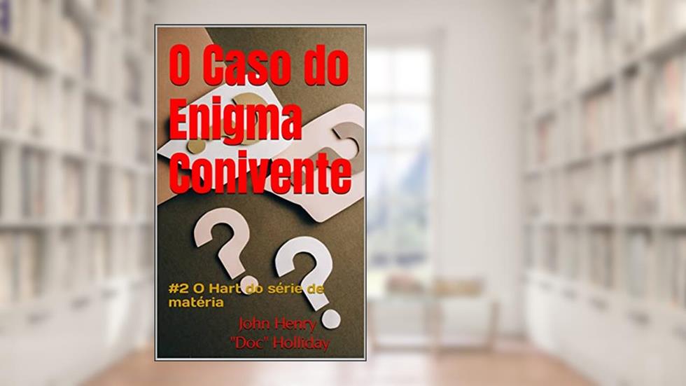 O Caso do Enigma Conivente (livro #2 de 3 séries de livros), do autor John Henry "Doc" Holliday