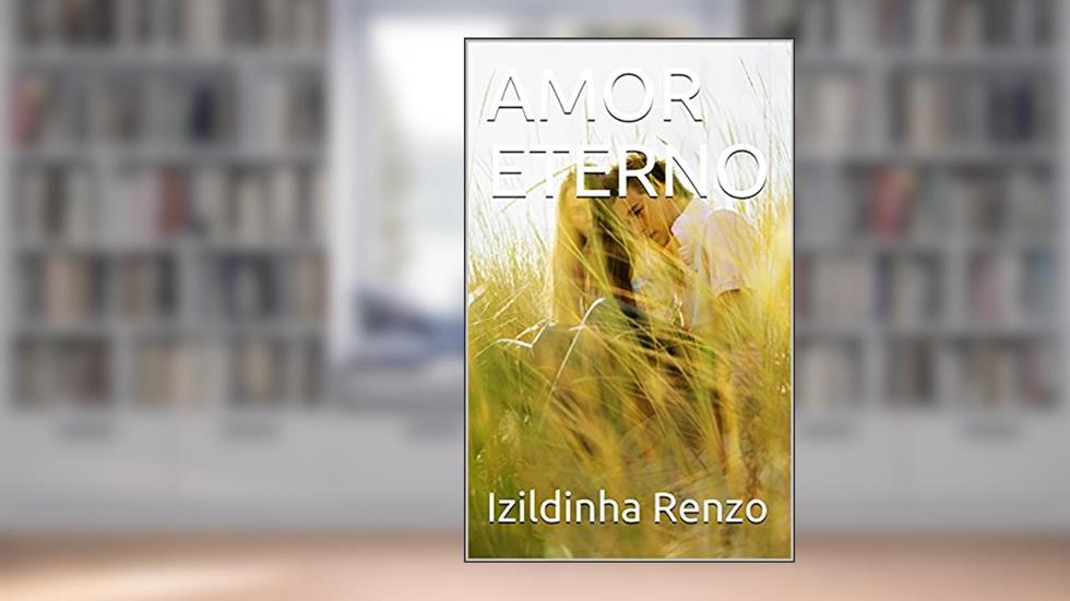 AMOR ETERNO, do autor Izildinha Renzo