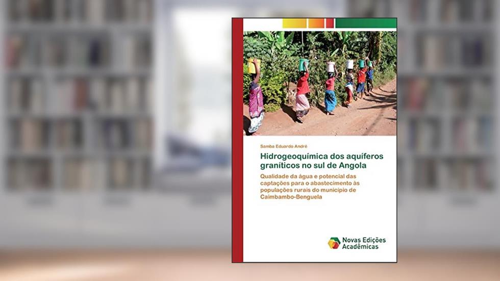 Hidrogeoquímica dos aquíferos graníticos no sul de Angola: Qualidade da água e potencial das captações para o abastecimento às populações rurais do município de Caimbambo-Benguela, do autor Samba Eduardo André