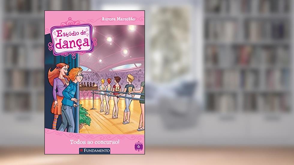 Estúdio de Dança. Todos ao Concurso! - Volume 6, do autor Aurora Marsotto
