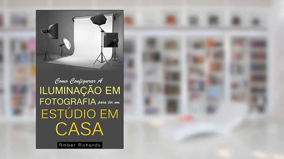 Como Configurar A Iluminação Em Fotografia Para Ter Um Estúdio Em Casa, do autor Amber Richards