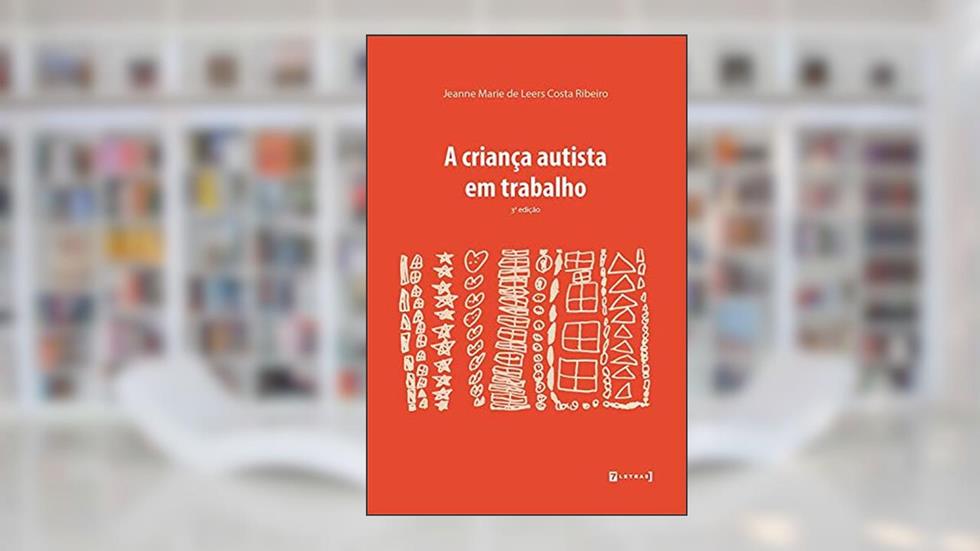 A Criança Autista em Trabalho, do autor Jeanne Marie de Leers Costa Ribeiro