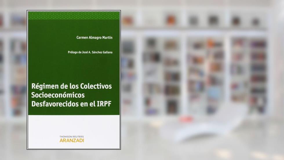 Régimen de los Colectivos Socioeconómicos Desfavorecidos en el IRPF, do autor Carmen Almagro Martín