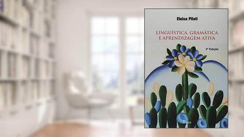 Capa de Linguística, Gramática e Aprendizagem Ativa, do autor Eloisa Pilati