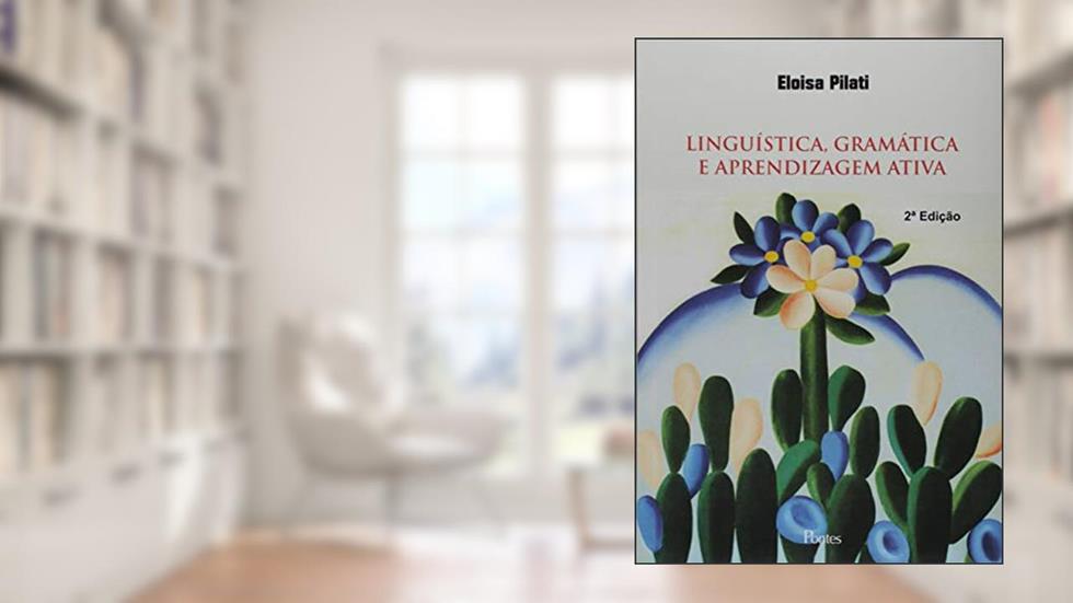 Linguística, Gramática e Aprendizagem Ativa, do autor Eloisa Pilati