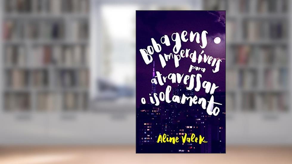 Bobagens Imperdíveis para atravessar o isolamento: Crônicas fantásticas, do autor Aline Valek