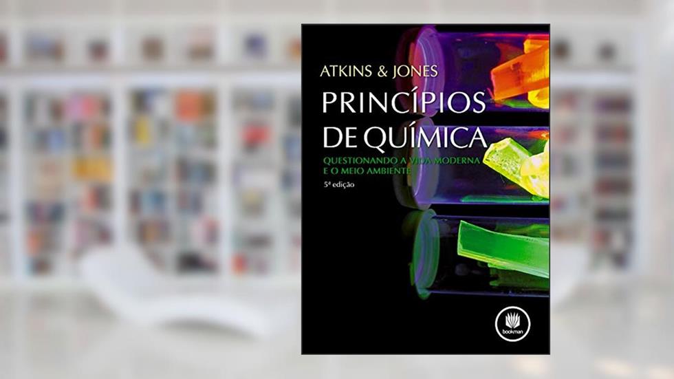 Princípios de Química: Questionando a Vida Moderna e o Meio Ambiente, do autor Peter W. Atkins; Loretta Jones