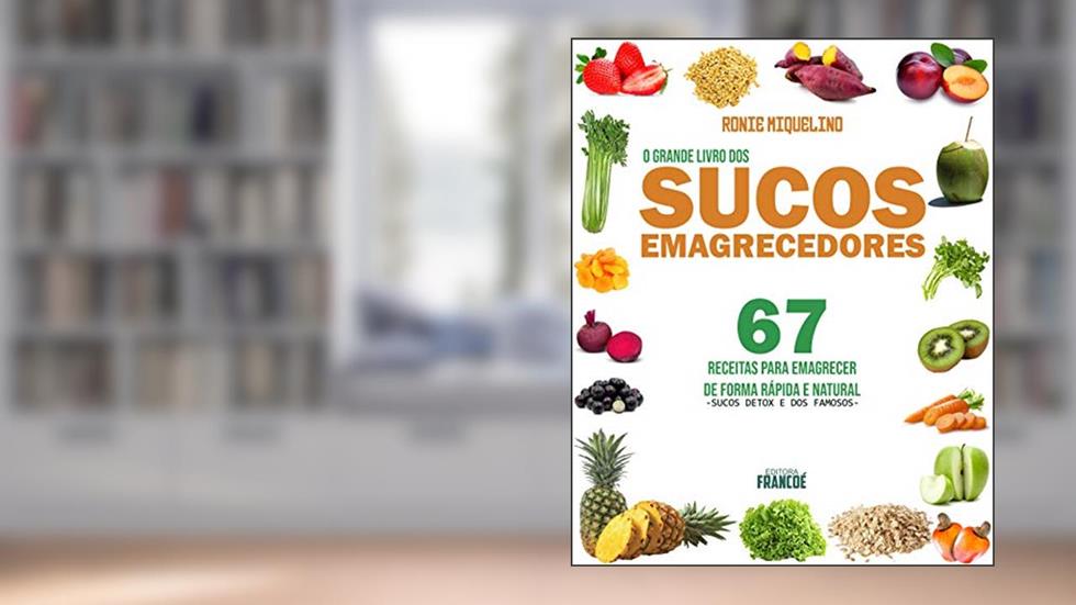 O Grande Livro dos Sucos Emagrecedores : 100% natural, do autor Ronie Miquelino