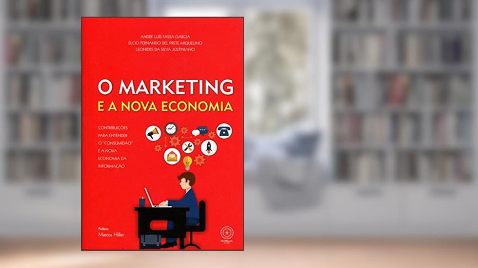 O Marketing e a Nova Economia, do autor André Luís Fassa Garcia; Élcio Fernando del Prete Miquelino; Leonides da Silva Justiniano