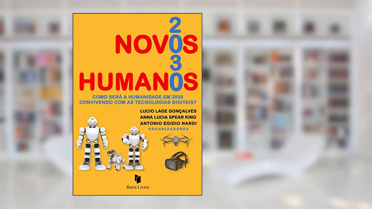 Novos humanos 2030 - Como será a humanidade em 2030 convivendo com as tecnologias digitais?, do autor Lucio Lage Gonçalves; Antonio Egidio Nardi