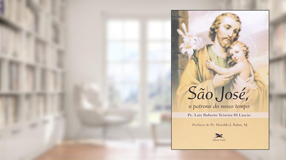 São José, o patrono do nosso tempo: O santo do impossível, do autor Luiz Roberto Teixeira Di Lascio
