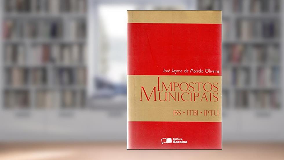 Impostos Municipais: Iss, Itbi, Iptu: Comentarios, Doutrina, Jurisprudencia, do autor Jose Jayme De Maced Oliveira