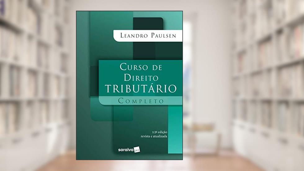Curso De Direito Tributário Completo - 12ª Edição 2021, do autor Leandro Paulsen