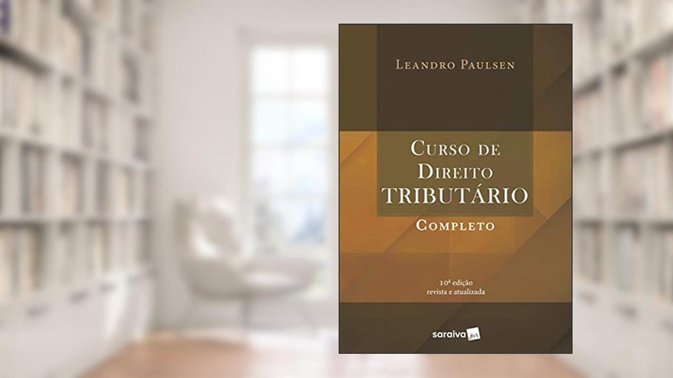 Curso de direito tributário completo - 10ª edição de 2019, do autor Leandro Paulsen