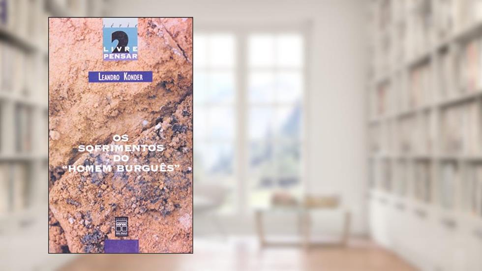 Os Sofrimentos Do Homem Burguês, do autor Leandro Konder