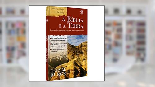Capa de A Bíblia e a Terra - Explore a cultura antiga, descubra significados escondidos, do autor Gary M. Burge