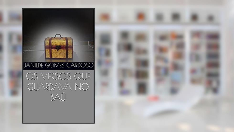 OS VERSOS QUE GUARDAVA NO BAÚ, do autor Janilde Gomes Cardoso