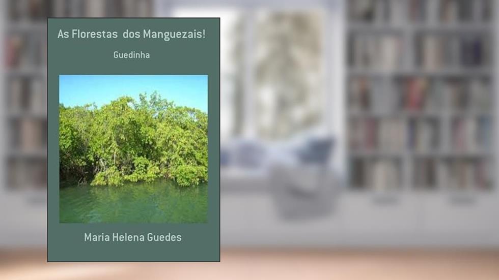 As Florestas dos Manguezais!, do autor Maria Helena Guedes