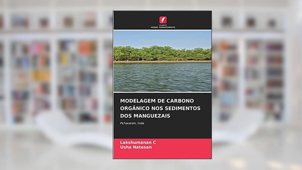 MODELAGEM DE CARBONO ORGÂNICO NOS SEDIMENTOS DOS MANGUEZAIS: Pichavaram, Índia, do autor Lakshumanan C; Usha Natesan