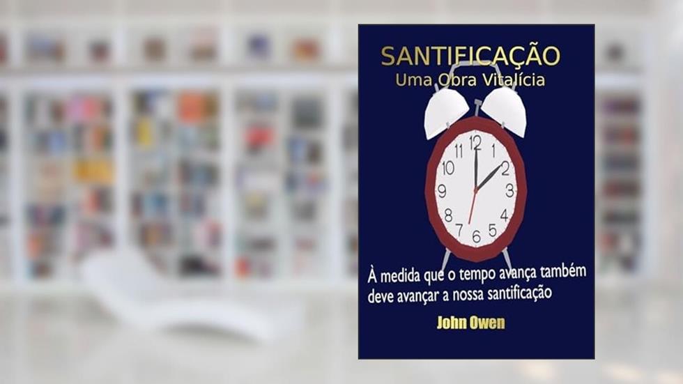 Santificacao - Uma Obra Vitalicia, do autor Silvo Dutra