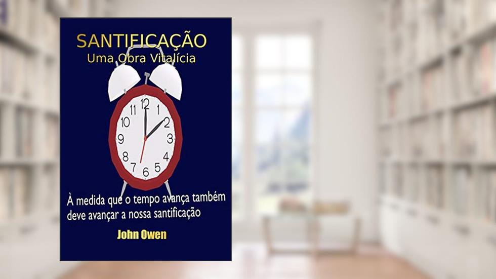 Santificação - Uma Obra Vitalícia, do autor Silvo Dutra