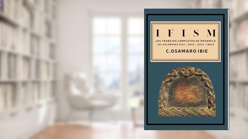 IFISM - LOS TRABAJOS COMPLETOS DE ORUNMILA, do autor C. Osamaro Ibie