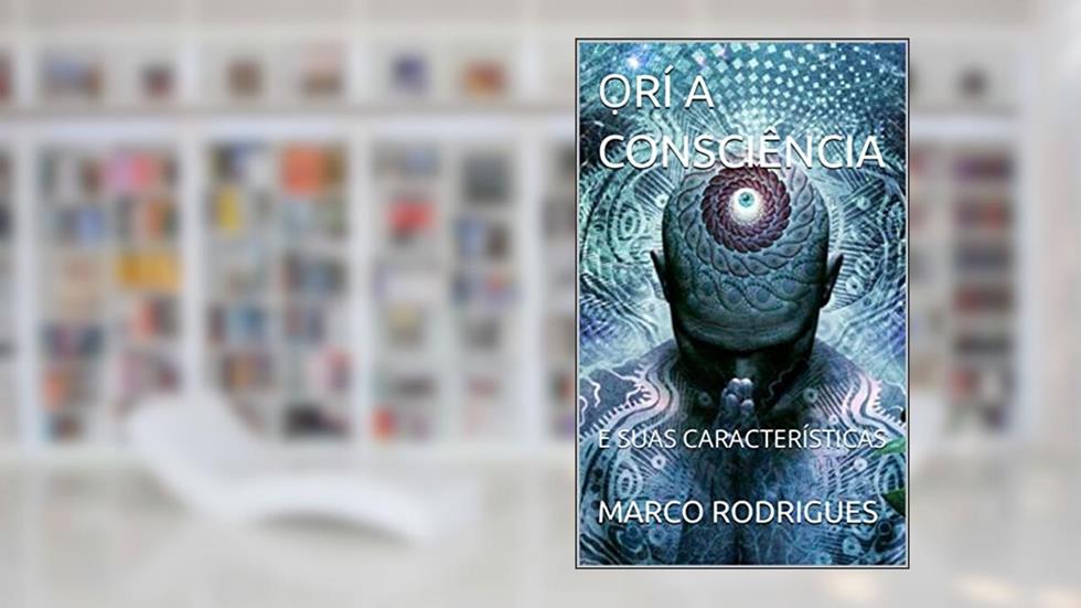 ?RÍ A CONSCIÊNCIA : E SUAS CARACTERÍSTICAS, do autor MARCO RODRIGUES; ÁW? IFÁBÚNMÍ FÀTÙNMBÍ