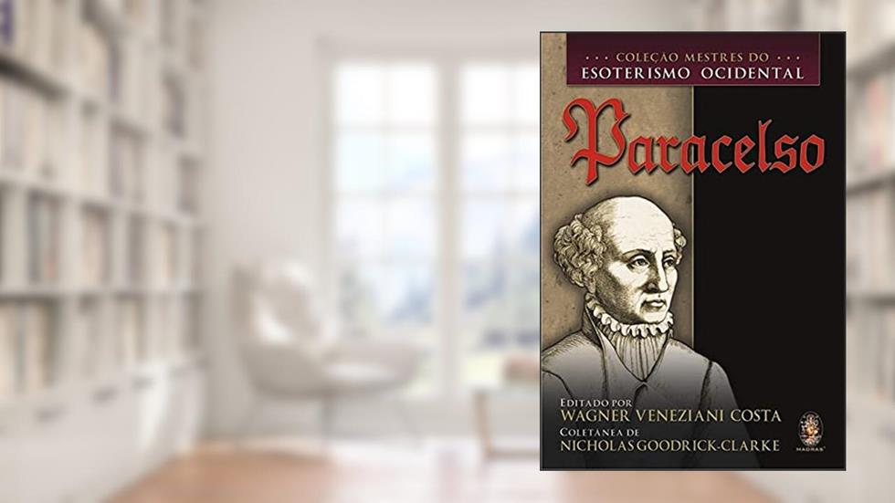 Paracelso - Coleção Mestres do Esoterismo Ocidental, do autor Nicholas Goodrick Clarke
