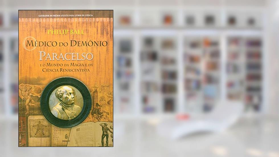 O Médico do Demônio. Paracelso e o Mundo da Magia e da Ciência Renascentista, do autor Vários Autores