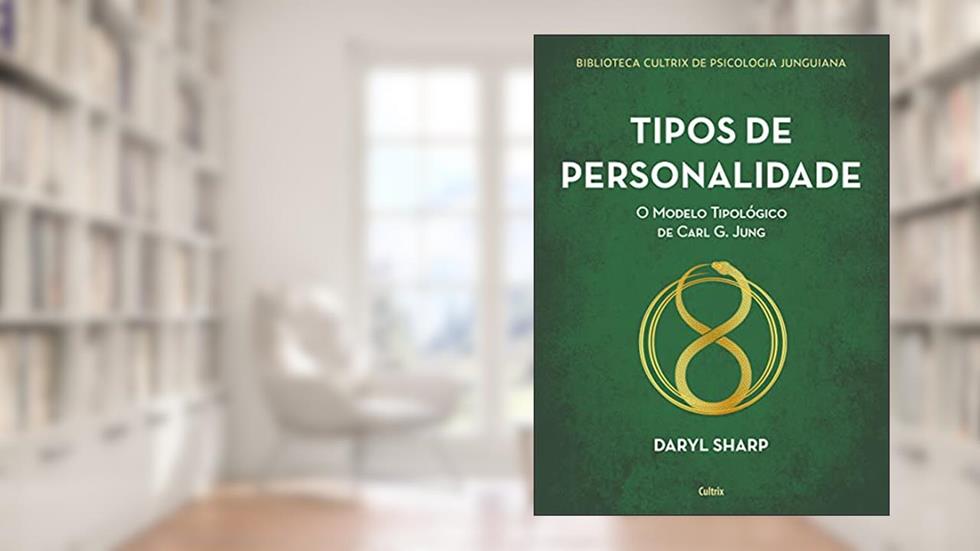 Tipos de Personalidade - Nova Edição: o Modelo Tipológico de Carl g. Jung, do autor Daryl Sharp