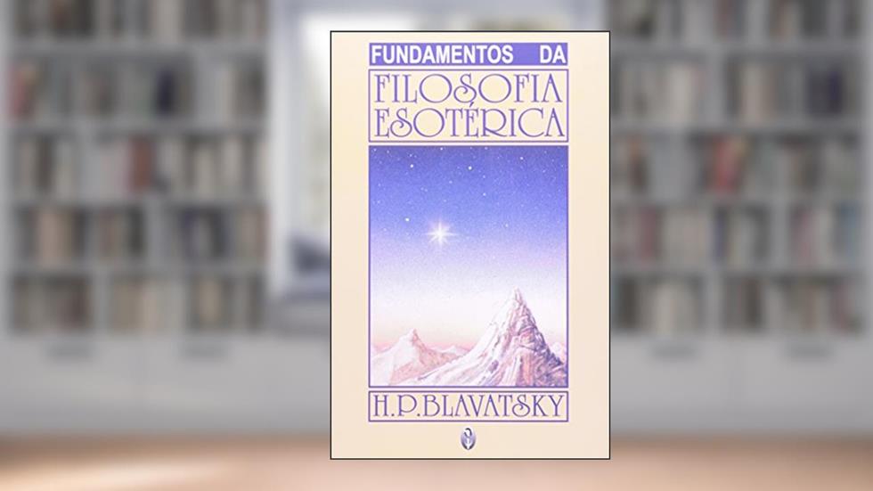 Fundamentos Da Filosofia Esoterica, do autor H. P. Blavatsky
