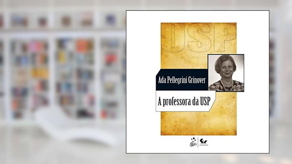 A Professora da USP - 1ª Edição 2011, do autor Ada Pellegrini Grinover