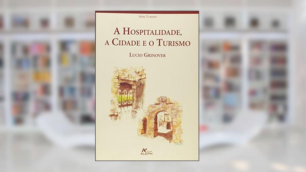 A Hospitalidade Cidade E O Turismo, do autor Lucio Grinover