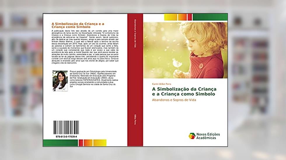 A Simbolização da Criança e a Criança como Simbolo: Abandonos e Sopros de Vida, do autor Karini Wilke Pens